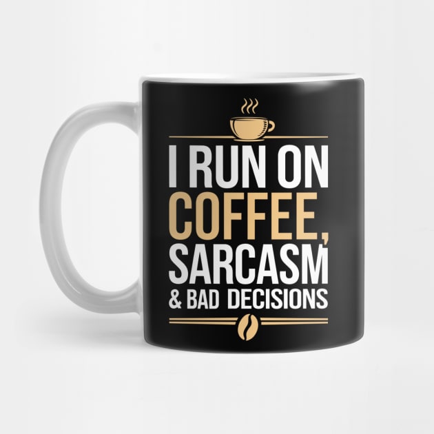 I Run On Coffee Sarcasm and Bad Decisions Adulting Humor by Anticorporati